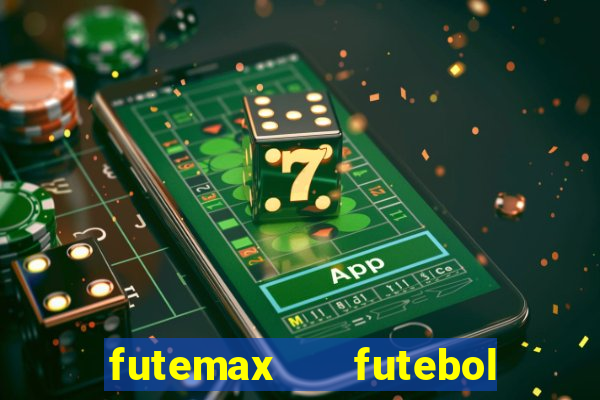 futemax   futebol ao vivo